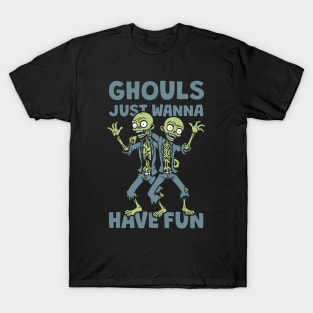 Ghouls Just Wanna Have Fun T-Shirt